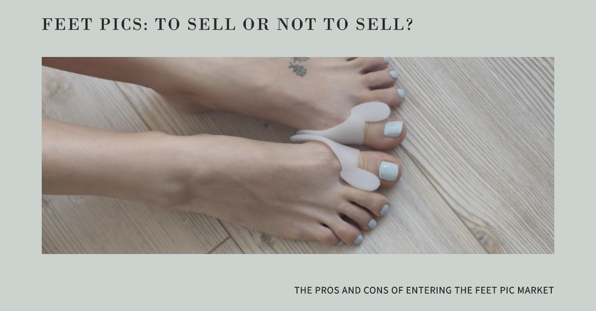 Pros and Cons of Selling Feet Pics